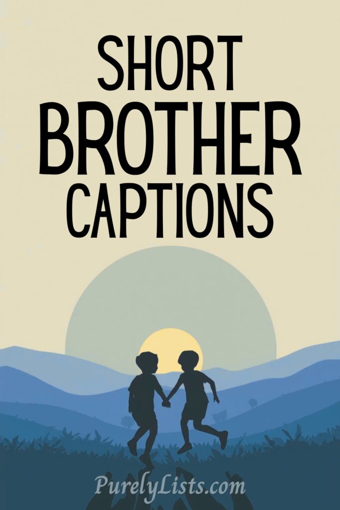 short Brother captions for Instagram