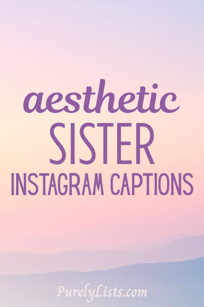 Aesthetic Short Sister Captions for Instagram
