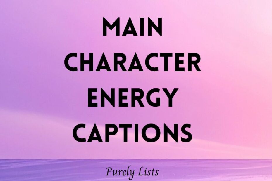 Main Character energy captions for Instagram