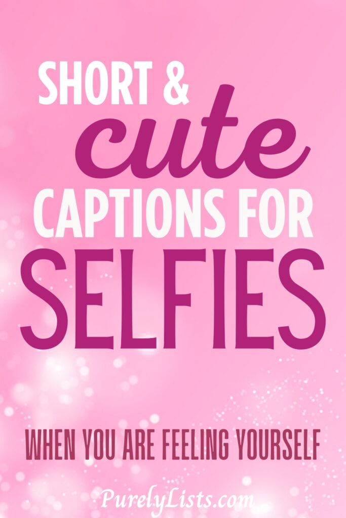 Short and cute selfie captions for Instagram
