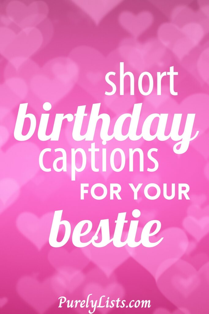 Happy birthday captions for best friends