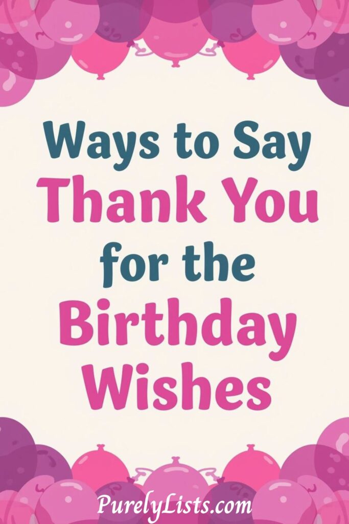 Ways to say thank you for the birthday wishes