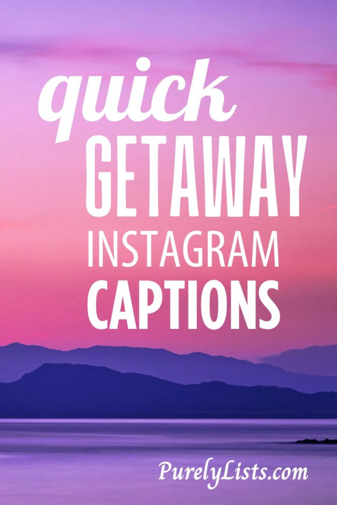 Short weekend getaway captions for Instagram