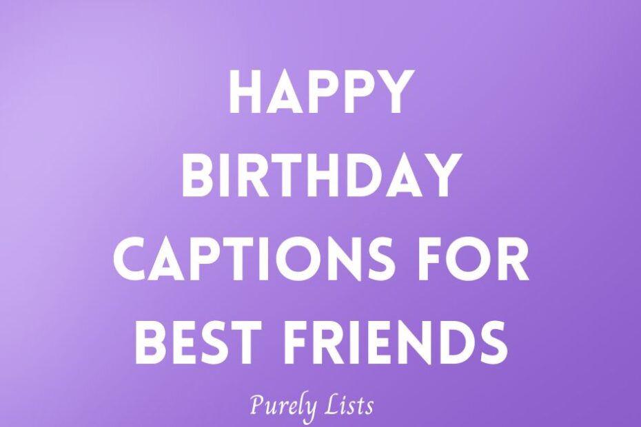 Happy birthday captions for best friends