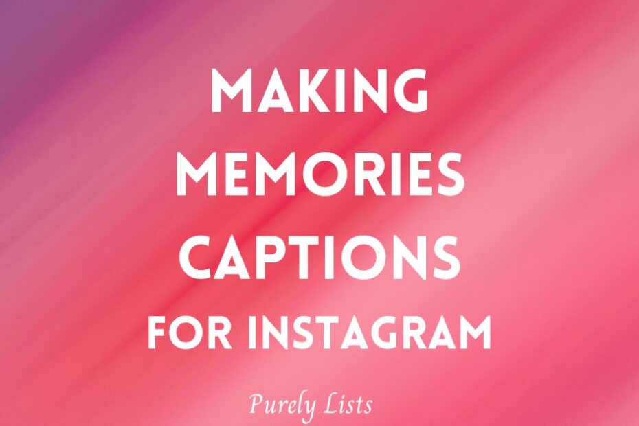 Making memories captions for Instagram