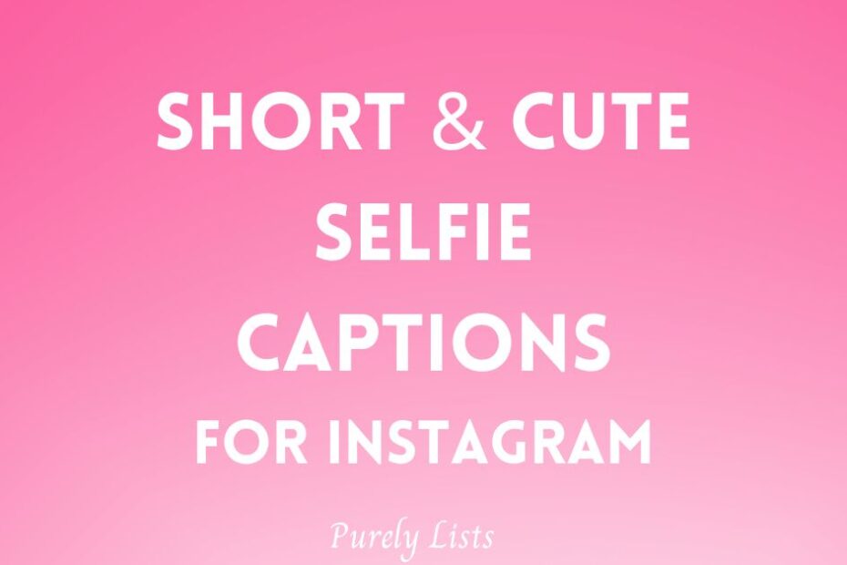 Short and cute selfie captions for Instagram