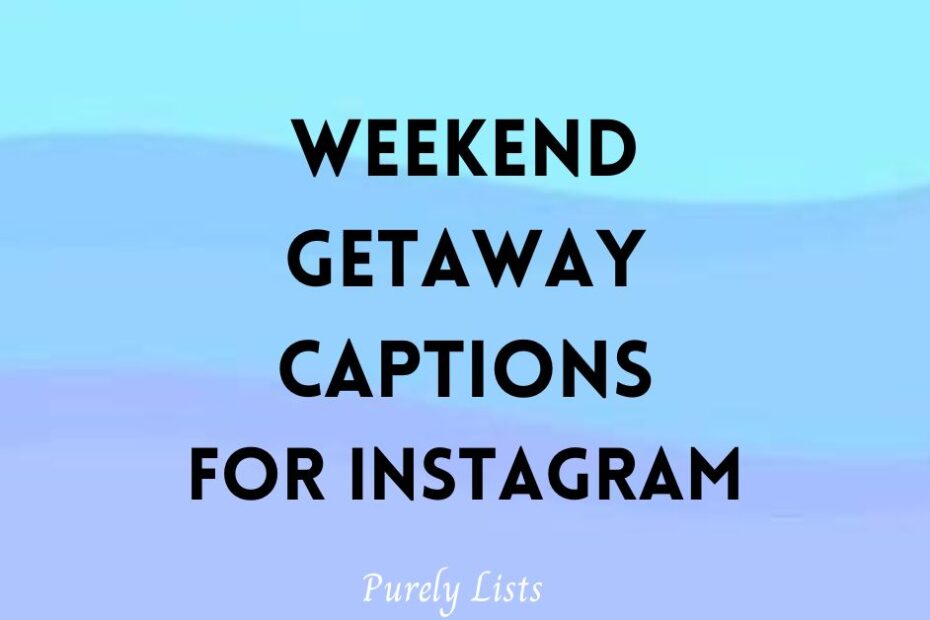 Short weekend getaway captions for Instagram