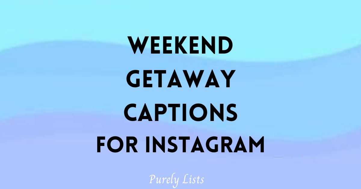 200 Short Getaway Captions for Instagram to Share Your Quick Vacation ...