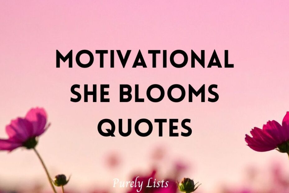 Motivational She Blooms quotes