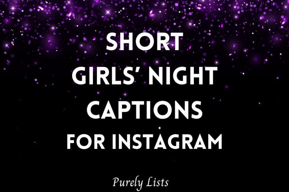 Short girls' night captions for Instagram