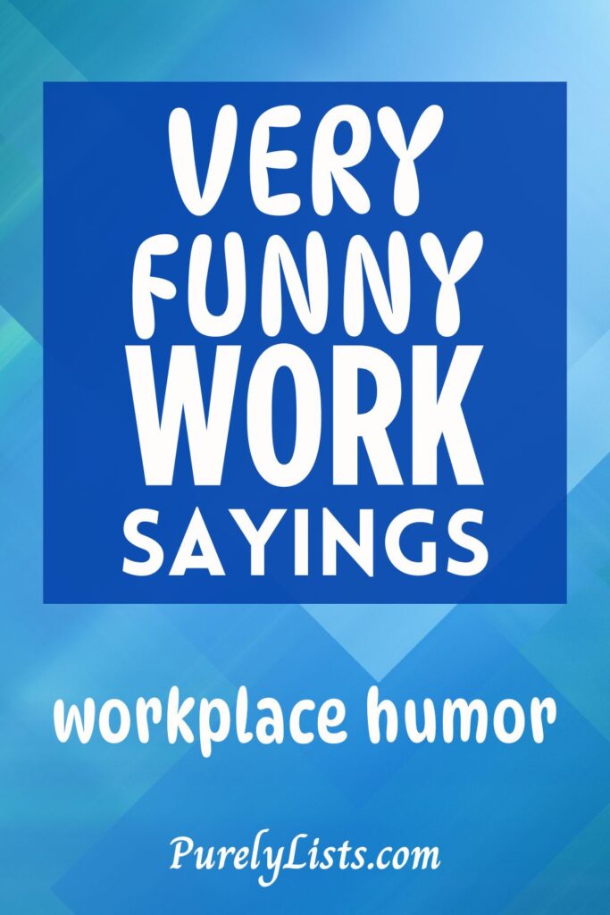 Very funny work sayings for workplace humor