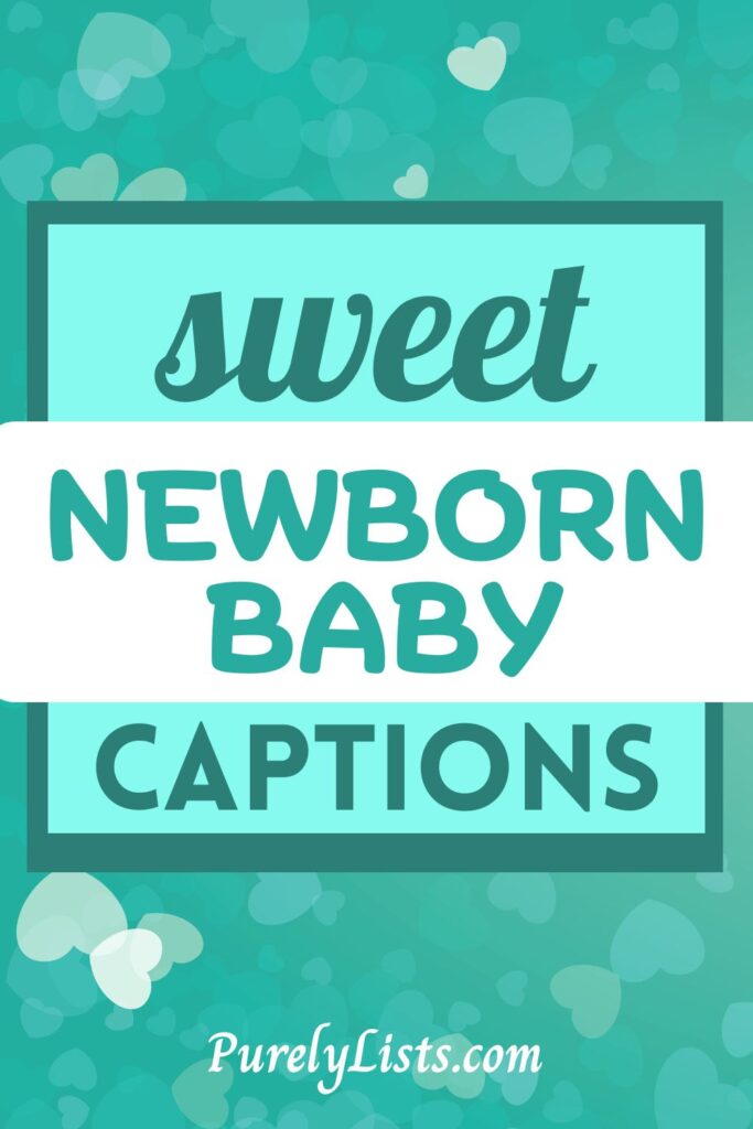 Newborn captions for Instagram