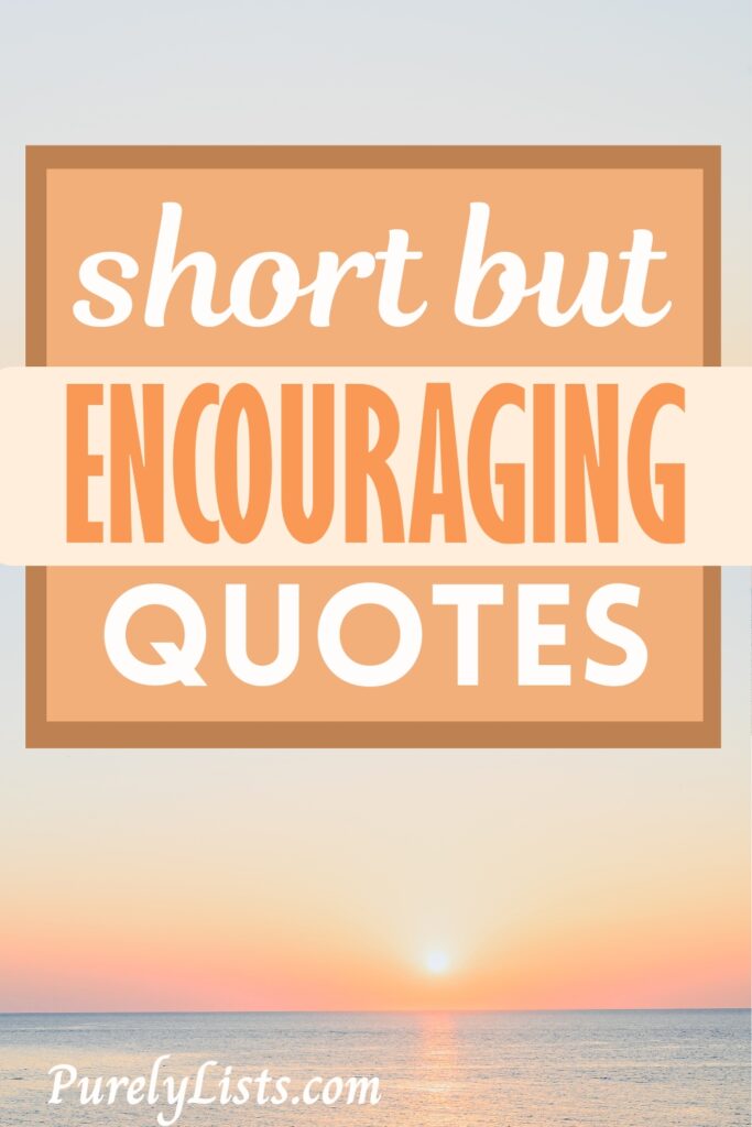 Short encouraging quotes
