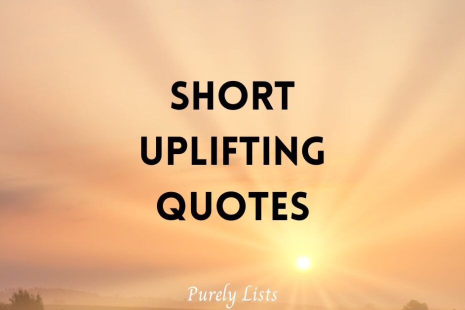 Short Uplifting quotes