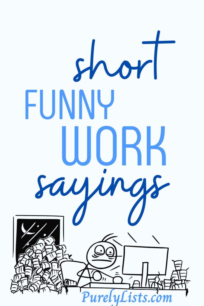 Short funny work sayings