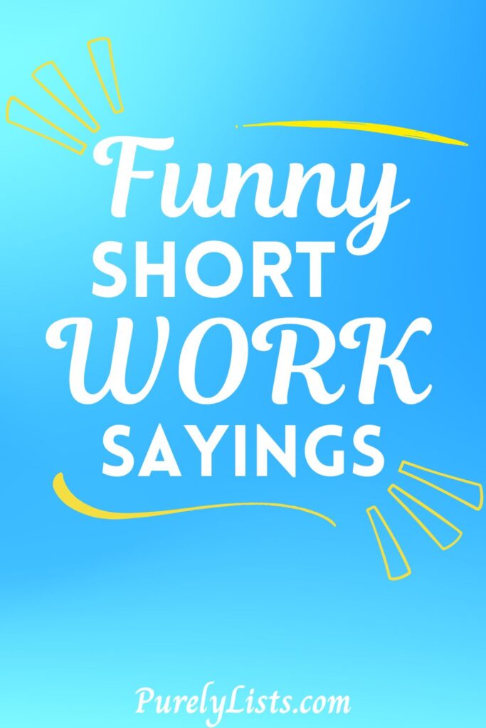 Short funny work sayings