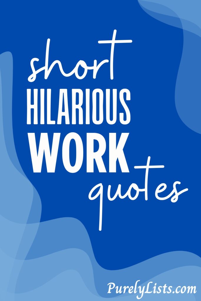 Short Funny Work Quotes