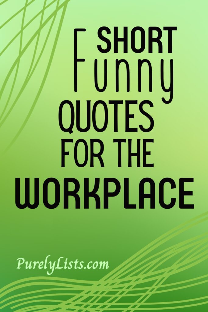 Short Funny Work Quotes