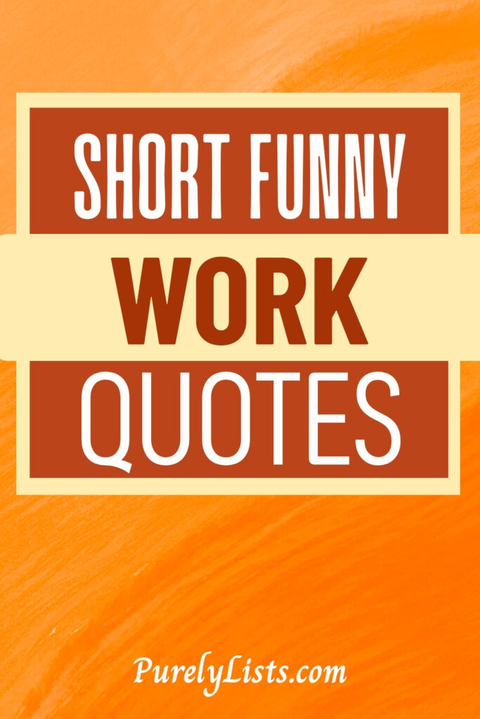 Short Funny Work Quotes