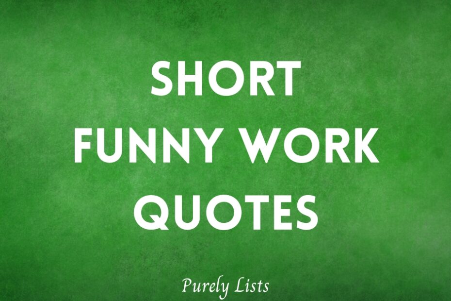 Short funny work quotes